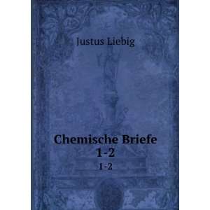  Chemische Briefe. 1 2 Justus Liebig Books