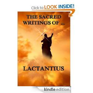 Sacred Writings of Lactantius (Extended Annotated Edition) Lactantius 