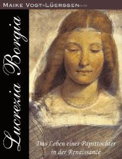 Lucrezia Borgia. Das Leben einer Papsttochter in der Renaissance