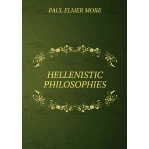 HELLENISTIC PHILOSOPHIES PAUL ELMER MORE  Books