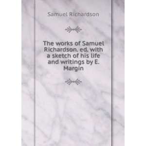  The works of Samuel Richardson. ed. with a sketch of his 