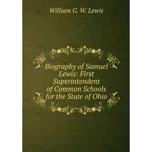  Biography of Samuel Lewis First Superintendent of Common 