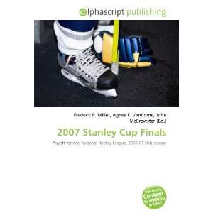  2007 Stanley Cup Finals (9786134201292) Frederic P. Miller 