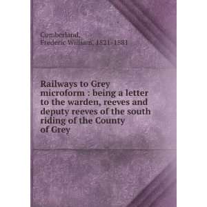   of the County of Grey Frederic William, 1821 1881 Cumberland Books