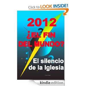 2012  ¿El fin del mundo ? El Silencio de la Iglesia (Spanish Edition 