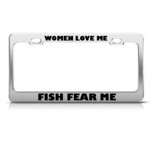  Women Love Me Fish Fishing Fear Me Metal license plate 